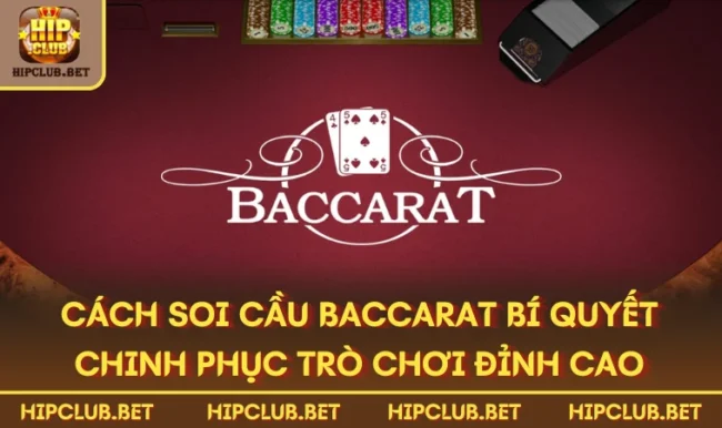 Cách Soi Cầu Baccarat Bí Quyết Chinh Phục Trò Chơi Đỉnh Cao