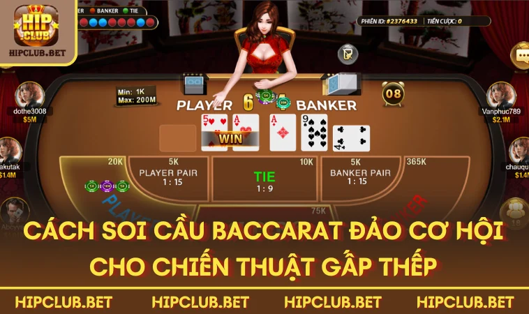 Cách soi cầu Baccarat đảo cơ hội cho chiến thuật gấp thếp