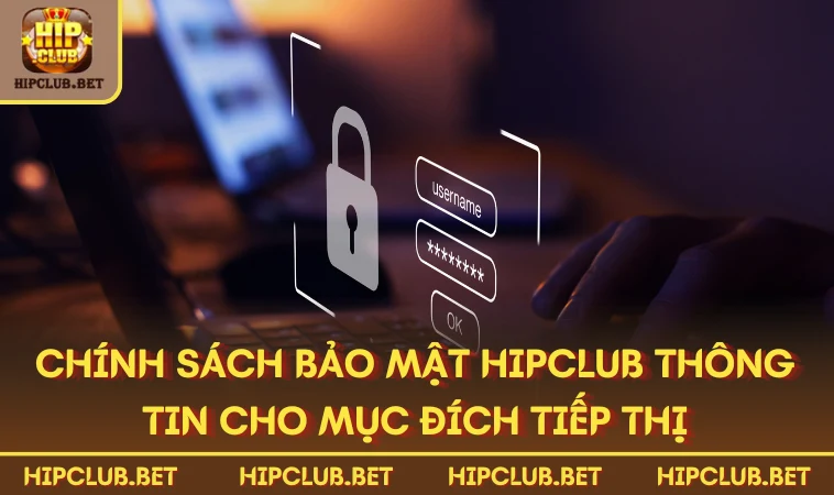 Chính sách bảo mật HIPCLUB thông tin cho mục đích tiếp thị