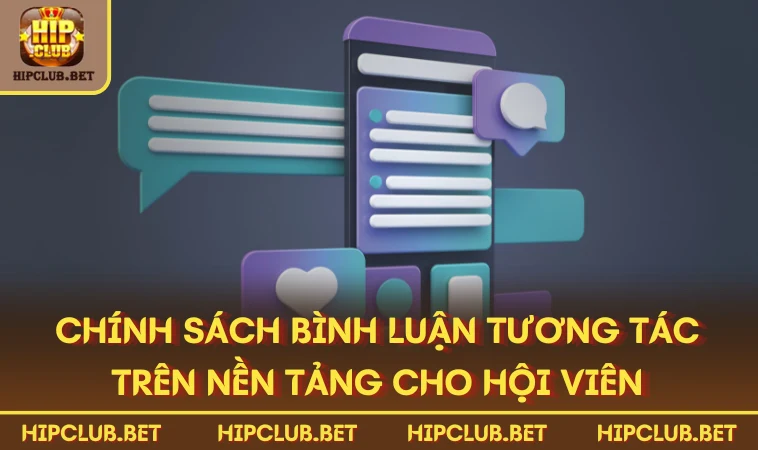 Chính sách bình luận tương tác trên nền tảng cho hội viên