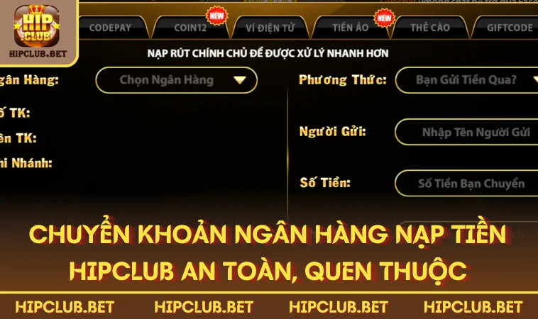 Chuyển khoản ngân hàng nạp tiền HIPCLUB an toàn, quen thuộc