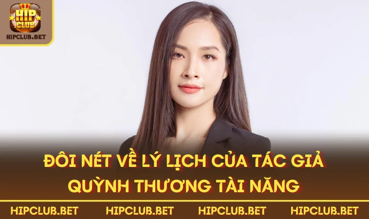 Đôi nét về lý lịch của tác giả Quỳnh Thương tài năng