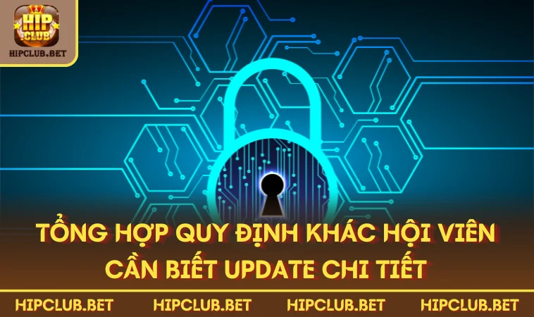 Tổng hợp quy định khác hội viên cần biết update chi tiết