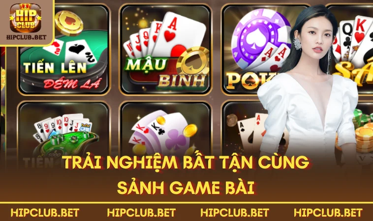 Trải nghiệm bất tận cùng sảnh Game Bài